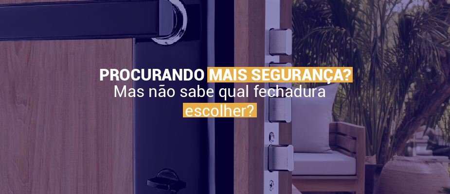 Você procura mais segurança e praticidade para seu lar, mas não sabe qual fechadura escolher?
