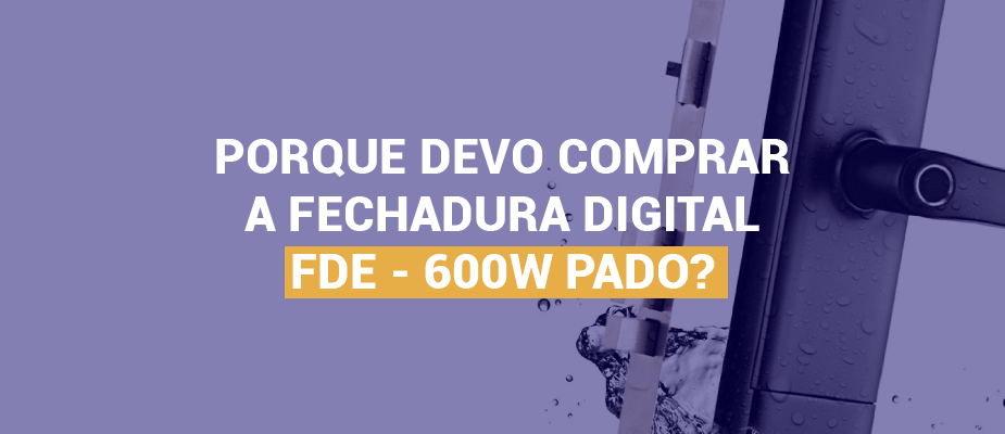 A Escolha Certa: Por que a FDE-600W se Destaca na Categoria de Fechaduras Digitais?